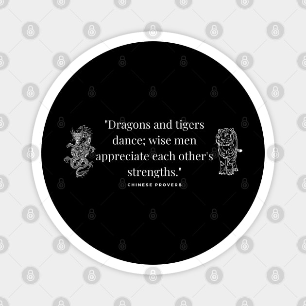 "Dragons and tigers dance; wise men appreciate each other's strengths." - Chinese Proverb Inspirational Quote Magnet by InspiraPrints